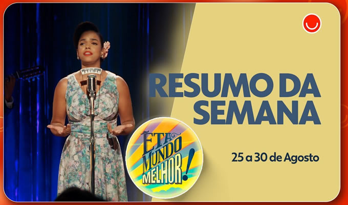 Resumo de Êta Mundo Melhor!: veja os capítulos de 25 a 30 de agosto